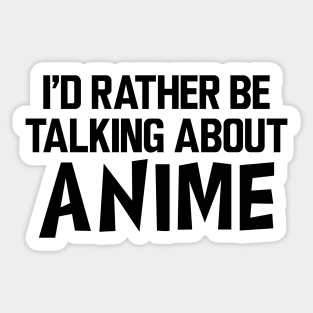 Anime - I'd rather be talking about anime Sticker